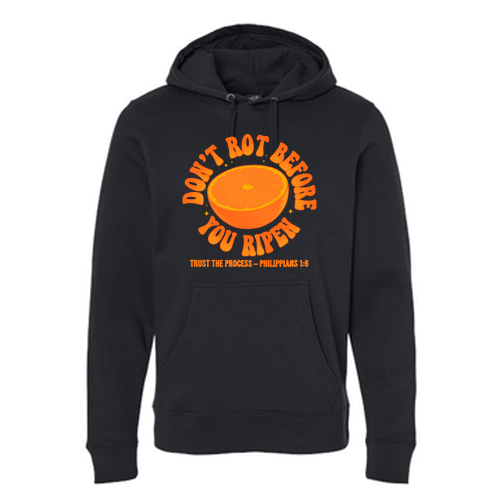 Don't Rot Before You Ripen Hooded Sweatshirt -- Black