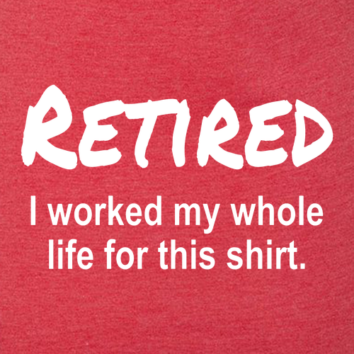 Work My Whole Life For This Shirt -Vintage Red