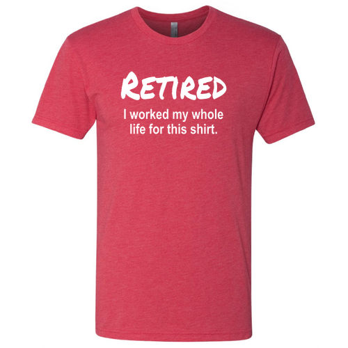 Work My Whole Life For This Shirt -Vintage Red