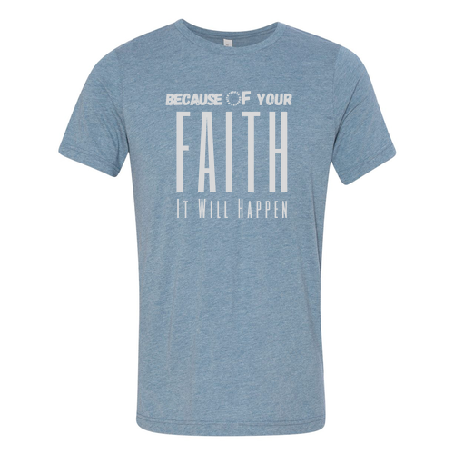 Because of your Faith -- denim triblend T-Shirt