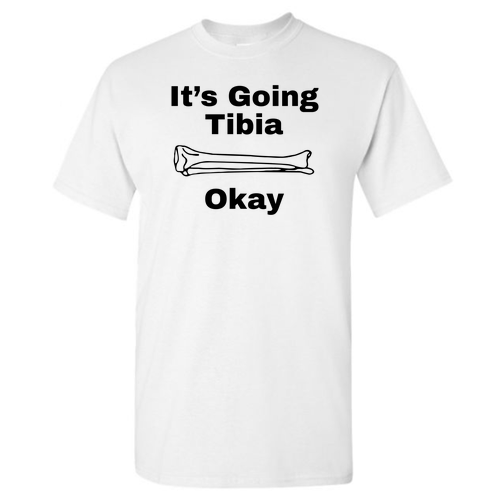 It's Going Tibia Okay T-Shirt