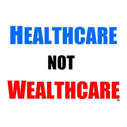 Healthcare NOT Wealthcare